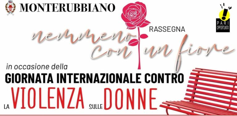 Monterubbiano, da domani al via la rassegna “Nemmeno con un fiore”: iniziative contro la violenza sulle donne